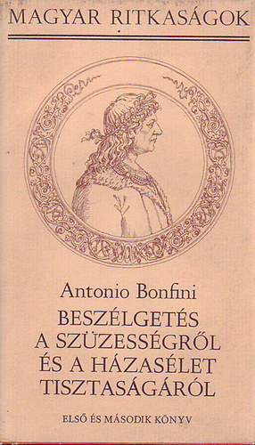 Antonio Bonfini - Beszlgets a szzessgrl s a hzaslet tisztasgrl - Els s msodik knyv