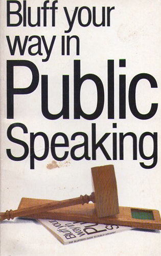 Ch.; Wilkinson, M. Steward - Bluff Your Way in Public Speaking
