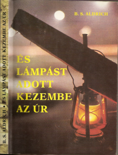 B.S. Aldrich - És lámpást adott kezembe az Ür (teljes kiadás)
