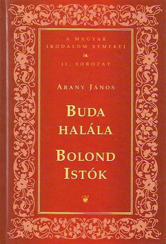 Arany J�nos - Buda hal�la - Bolond Ist�k (A magyar irodalom remekei II. sorozat)