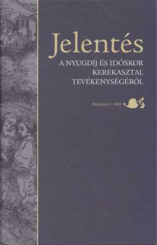 Holtzer Pter  (szerk.) - Jelents - A nyugdj s idskor kerekasztal tevkenysgrl