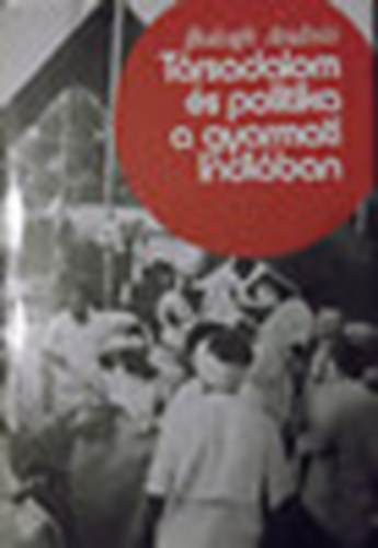 Balogh Andrs - Trsadalom s politika a gyarmati Indiban