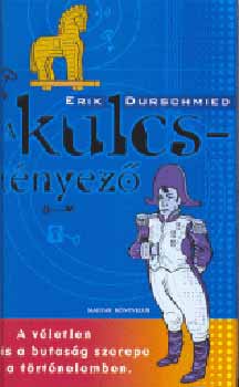 Erik Durschmied - A KULCST�NYEZ� - A V�LETLEN �S A BUTAS�G SZEREPE A T�RT�NELEMBEN