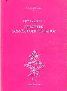 Ujvry Zoltn - Fejezetek Gmr folklrjhoz (Gmr nprajza V.)