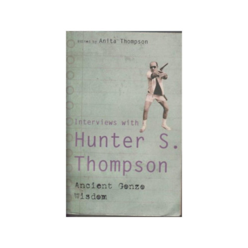 Hunter S. Thompson - Ancient Gonzo Wisdom - Interviews with