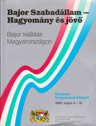 G�nter Albrecht - Bajor Szabad�llam-Hagyom�ny �s j�v� - Bajor ki�ll�t�s Magyarorsz�gon