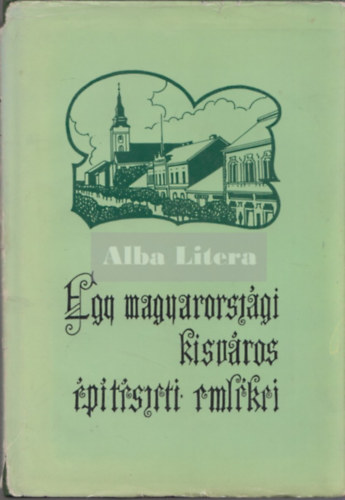 Majd�n B�la - Egy magyarorsz�gi kisv�ros �p�t�szeti eml�kei - Balassgyarmat