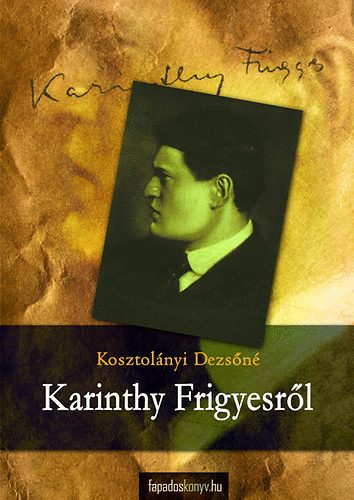 Kosztolányi Dezsőné - Karinthy Frigyesről