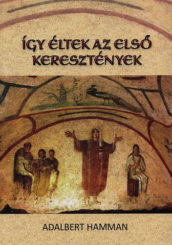 A. Hamman - �gy �ltek az els� kereszt�nyek