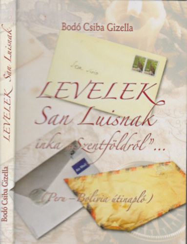 Bod Csiba Gizella - Levelek San Luisnak inka "Szentfldrl"...