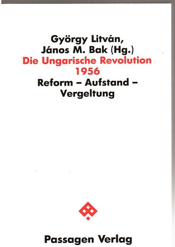 Gy�rgy Litv�n-J�nos M. Bak - Die Ungarische Revolution 1956 (Reform-Aufstand-Vergeltung)