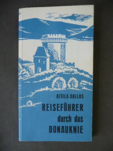 Attila Dallos Dallos Attila - Reiseführer durch das Donauknie