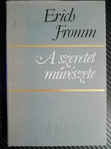 Rakovszky Zsuzsa  Erich Fromm (szerk.), Ford.: Vrady Szabolcs, Ers Ferenc (lektor) - A szeretet mvszete (The Art of Loving) - Vrady Szabolcs fordtsban (Helikon kiads)