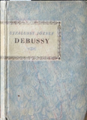 Ujfalussy Jzsef - Debussy (Kis zenei knyvtr)