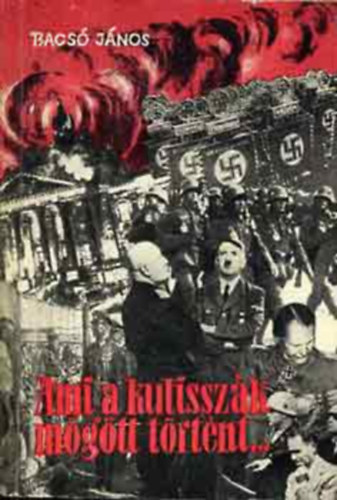 Bacs� J�nos - Ami a kulissz�k m�g�tt t�rt�nt...    - Fekete-feh�r fot�kkal illusztr�lva.