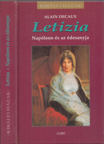 Alain Decaux - Letizia - Nap�leon �s az �desanyja (Kir�lyi h�zak)