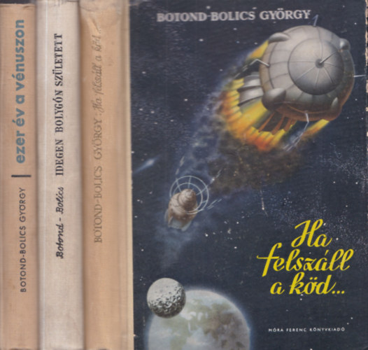 Botond-Bolics György - 3 db mű: Ezer év a Vénuszon + Idegen bolygón született + Ha felszáll a köd