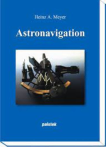 Heinz A. Meyer - Astronavigation (asztronavigci nmet nyelv kiadvny)
