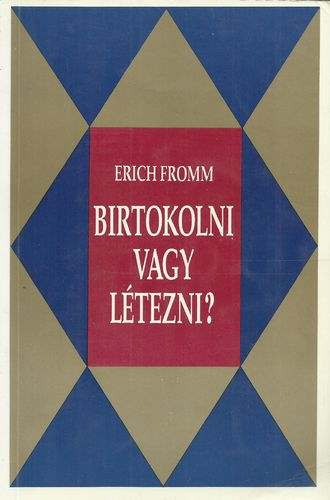 Erich Fromm - Birtokolni vagy ltezni?