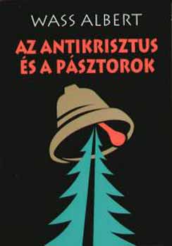 Wass Albert - Az antikrisztus �s a p�sztorok