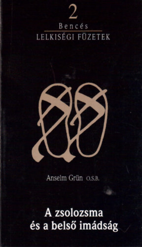 Anselm Grn O.S.B. - Bencs lelkisgi fzetek 2.: A zsolozsma s a bels imdsg