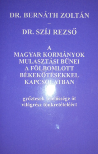 Bernth Zoltn; Dr. Szj Rezs - A magyar kormnyok mulasztsi bnei a flbomlott bkektsekkel kapcsolatban