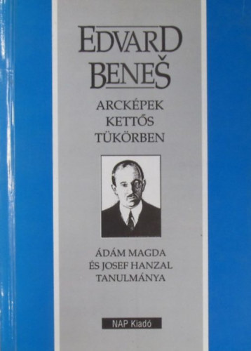 �d�m Magda; Josef Hanzal - Edvard Benes - Arck�pek kett�s t�k�rben