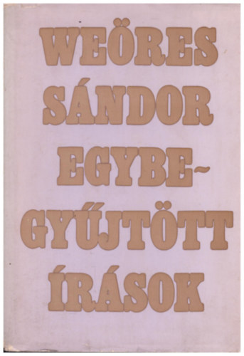 Szerz� We�res S�ndor - Egybegy�jt�tt �r�sok  - Octopus avagy Szent Gy�rgy �s a s�rk�ny hist�ri�ja - A fogak torn�ca - Polyrhythmia - Hallgat�s tornya -