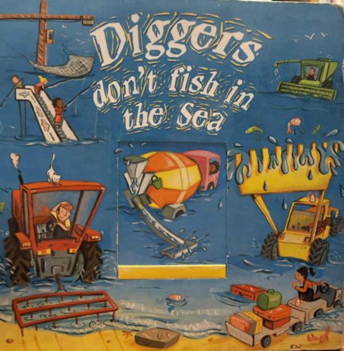 Garry Parsosns (ill.) - Diggers don't fish in the sea (interaktív szókincsfejlesztő gyerekeknek angol nyelven)