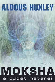 Aldous Huxley - Moksha - A tudat határai