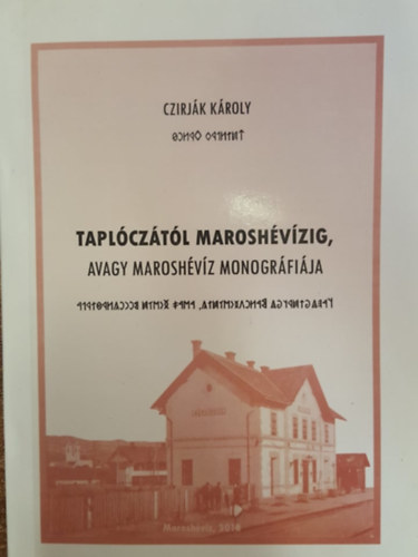 Czirj�k K�roly - Tapl�cz�t�l Marosh�v�zig, avagy Marosh�v�z monogr�fi�ja