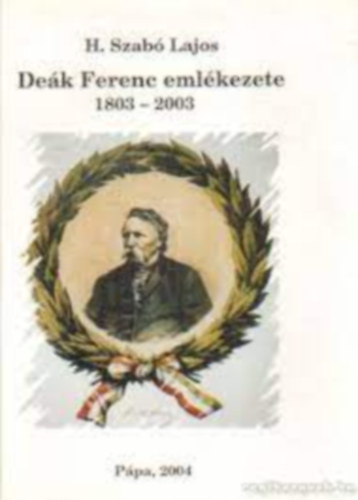 H. Szabó Lajos - Deák Ferenc emlékezete 1803-2003