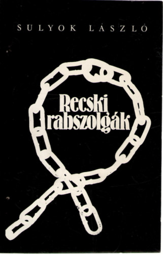 Sulyok L�szl� - Recski rabszolg�k