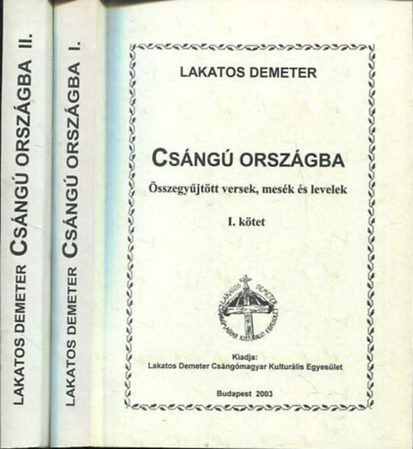 Lakatos Demeter - Cs�ng� orsz�gba I-II. (�sszegy�jt�tt versek, mes�k �s levelek)
