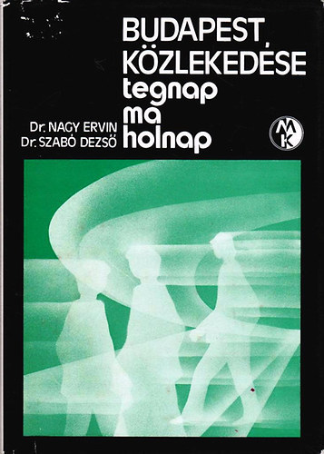 Dr. Nagy Ervin-Dr. Szabó Dezső - Budapest közlekedése tegnap, ma és holnap