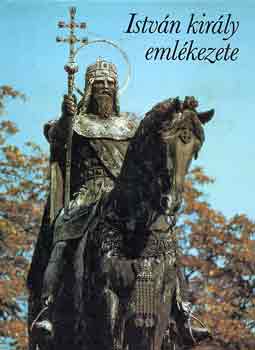 Gyrffy Gyrgy  (szerk.) - Istvn kirly emlkezete