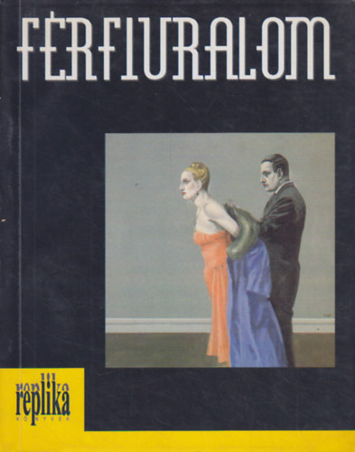 Hadas Mik�l  (szerk.) - F�rfiuralom - �r�sok n�kr�l, f�rfiakr�l, feminizmusr�l