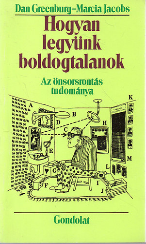 Dan Greenburg Marcia Jacobs - Hogyan legynk boldogtalanok: Az nsorsronts tudomnya