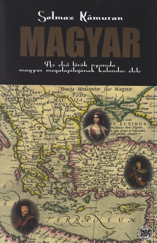 Solmaz Kamuran - Magyar - Az els trk nyomda magyar megalaptjnnak kalandos lete