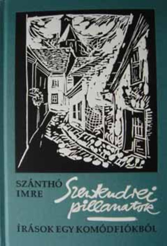Sz�nth� Imre - Szentendrei pillanatok - �r�sok egy kom�dfi�kb�l