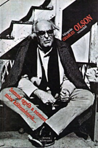 Charles Olson - Semmi egyb a nemzet mint kltemnyek...Vlogats C. Olson verseibl