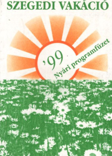 Gombos Erzsébet - Szegedi Vakáció '99 - Nyári programfüzet