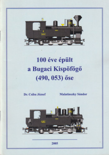 Dr. Malatinszky Sándor Csiba József - 100 éve épült a Bugaci Kispöfögő (450, 053) őse