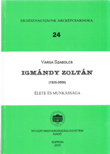 Varga Szabolcs - Igm�ndy Zolt�n (1925-2000) (Erd�sznagyjaink Arck�pcsarnoka 24.)
