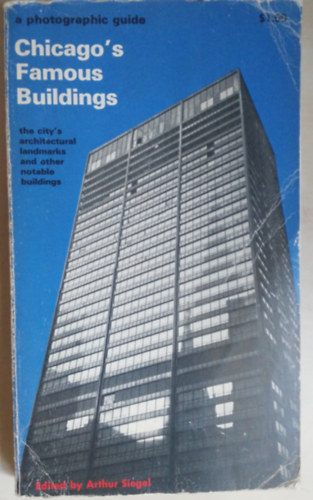 Arthur Siegel (edited by) - Chicago's famous buildings; a photographic guide to the city's architectural landmarks and other notable buildings