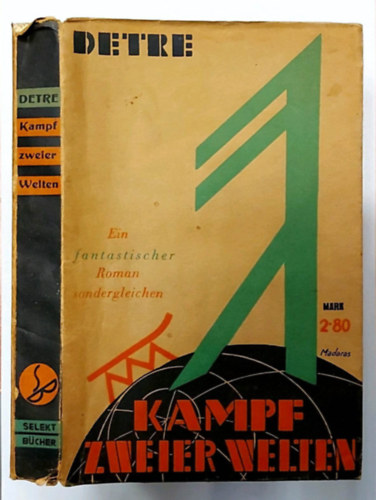 Lszl Detre - Kampf zweier Welten - Ein fantastischer Roman sondergleichen, 1935 (Kt Vilg Harca: Fantasztikus Regny, nmet nyelven)