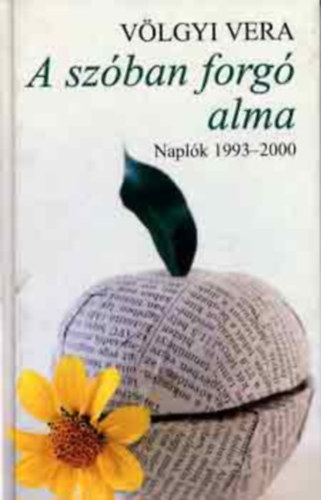 Völgyi Vera - A szóban forgó alma (napló 1993-2000)