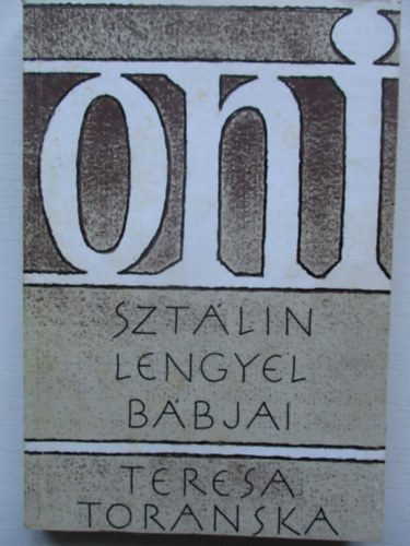 Teresa Toranska - Oni - Sztlin lengyel bbjai (Szamizdat kiads)