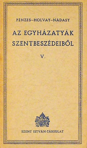 Pénzes-Holvay-Nádasy - Az egyházatyák szentbeszédeiből V.