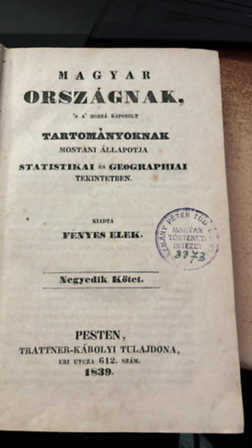 F�nyes Elek - Magyar orsz�gnak s a hozz� kapcsolt tartom�nyoknak mostani �llapotja statistikai �s geographiai tekintetben 4. k�tet